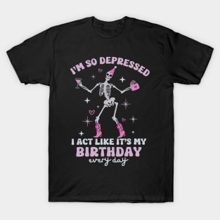 Funny I'm So Depressed I Act Like It's My Birthday Everyday T-Shirt